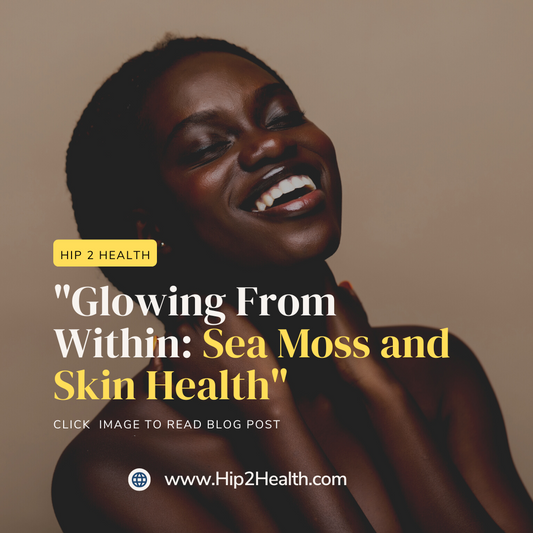 "Glowing From Within: Sea Moss and Skin Health"