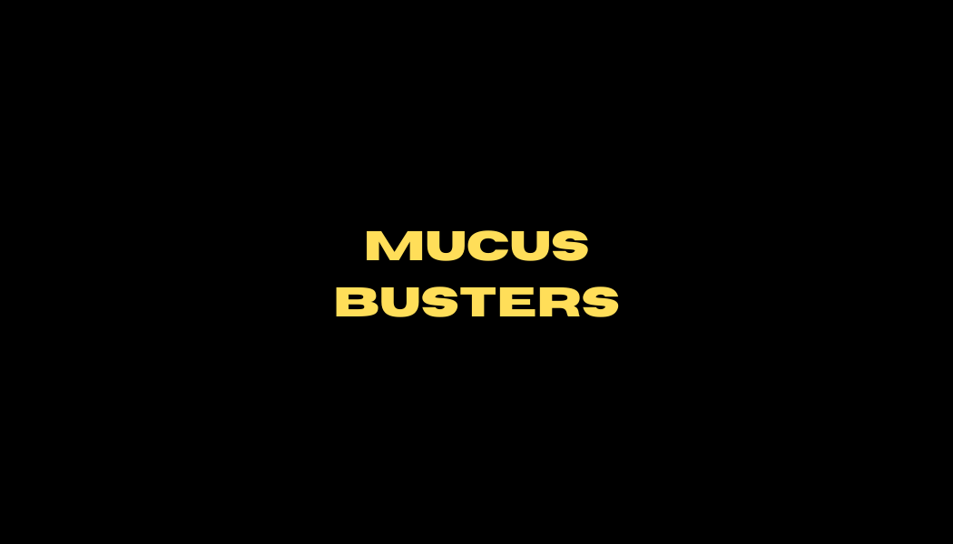 Mucus Busters